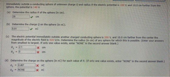 Immediately outside a conducting sphere of unknown charge sphere, the potential is 140 V. and radius R the electric potential