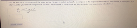 Find the interval of convergence of the power series. (Be sure to include a check for convergence at the endpoints of the int