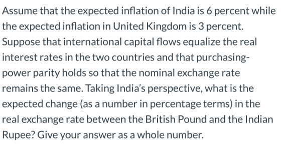 Assume that the expected inflation of India is 6 percent while the expected inflation in United Kingdom is 3 percent. Suppose