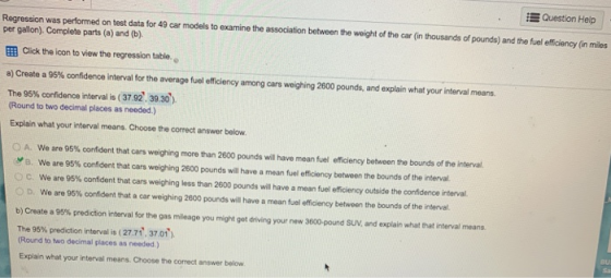 Question Help Regression was performed on test data for 49 car models to examine the association between the weight of the ca
