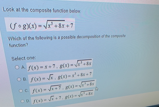 Look at the composite function below. (fog)(x) = Vr? +8x + 7 Which of the following is a possible decomposition of the compos