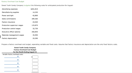 Factory Overhead Cost Budget Sweet Tooth Candy Company budgeted the following costs for anticipated production for August: Ad