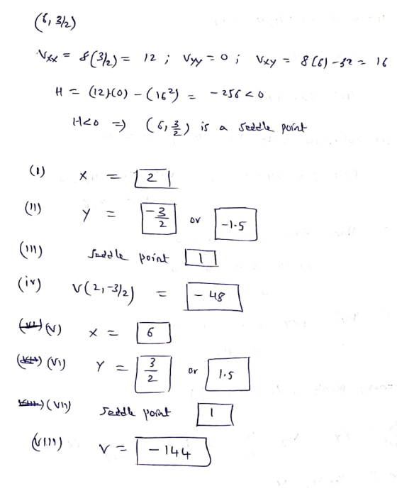 (6,3/2) NXX = $(3/2) = 12 ; Vyy=0; Vey = 8(6) -32 = 16 H = (12)(0) - (163 = -25540. - H2O =) (6, 7) is a seedle point (1) x =