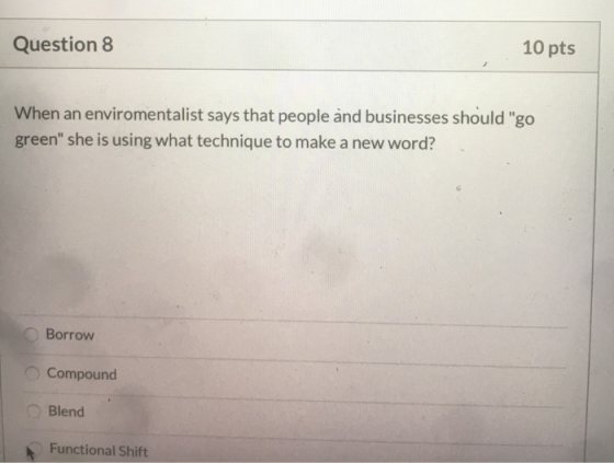 Question 8 10 pts When an enviromentalist says that people and businesses should go green she is using what technique to ma