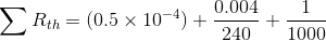 \sum R_{th} = (0.5 \times 10^{-4})+ \frac{0.004}{240} + \frac{1}{1000}