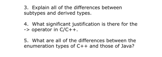 3. Explain all of the differences between subtypes and derived types. 4. What significant justification is there for the -> o