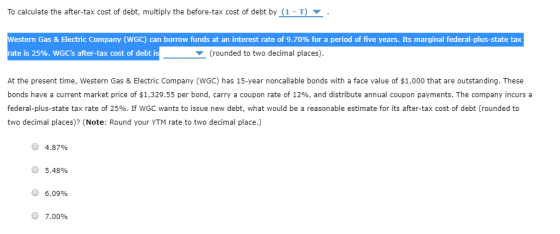 To calculate the after-tax cost of debt, multiply the before-tax cost of debt by (1-T) Western Gas & Electric Company (WGC) c