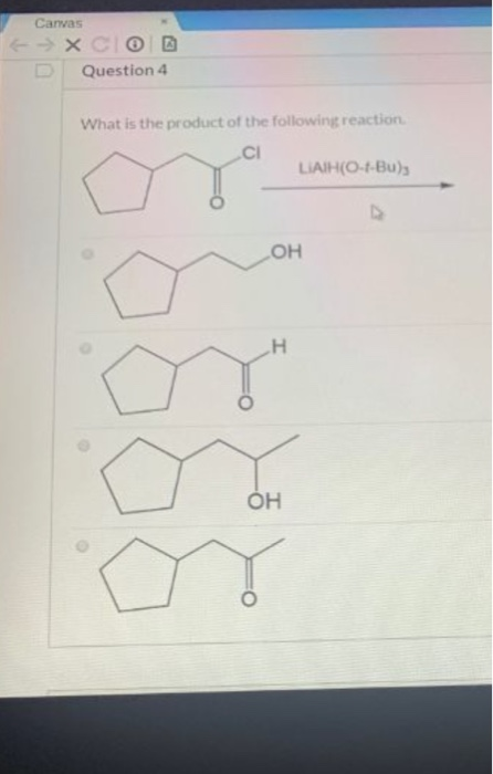 Canvas X C D Question 4 What is the product of the following reaction CI LÀll (Ot-Bus OH H OH