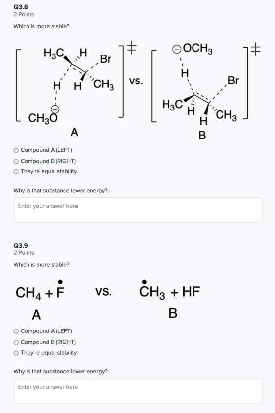 Q3.8 2 Points Which is more stable? H3CH өОСНа 17 Br H vs. H H CH3 Br H3C CH30 CH3 A B Compound A (LEFT) Compound B (RIGHT)