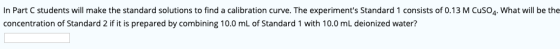 In Part C students will make the standard solutions to find a calibration curve. The experiments Standard 1 consists of 0.13
