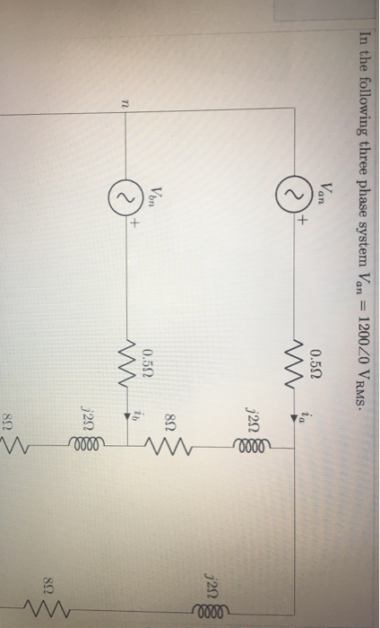 In the following three phase system Van = 120020 VRMs. Van 0.522 + ia > w j212 10000 7212 0000 M. 822 Von + 0.522 M in n 2 72