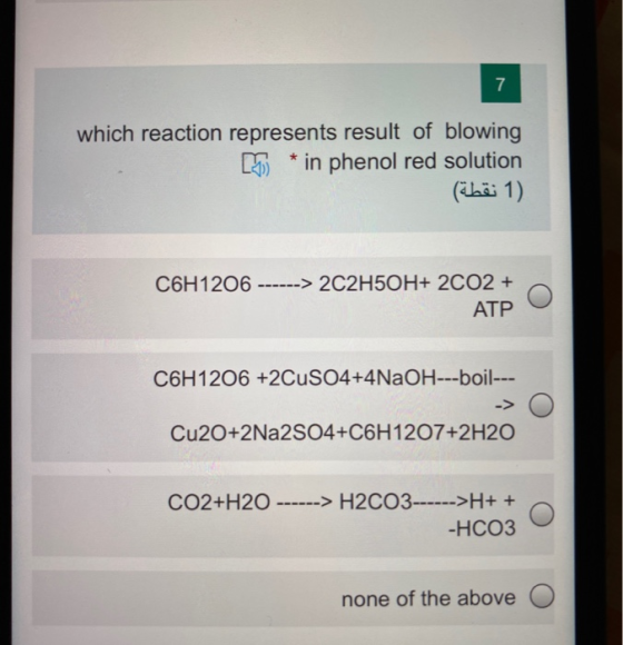 7 which reaction represents result of blowing in phenol red solution * (1 نقطة) C6H1206 ------> 2C2H5OH+ 2C02 + ATP C6H12O6 +