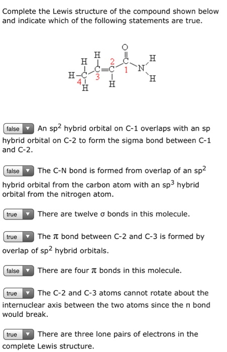Complete the Lewis structure of the compound shown below and indicate which of the following statements are true. H false An