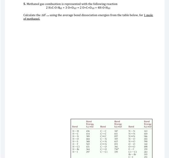 5. Methanol gas combustion is represented with the following reaction 2 H3C-O-H(g) + 3 0=0(g) 20=C=O(g) + 4H-O-H(g) Calculate