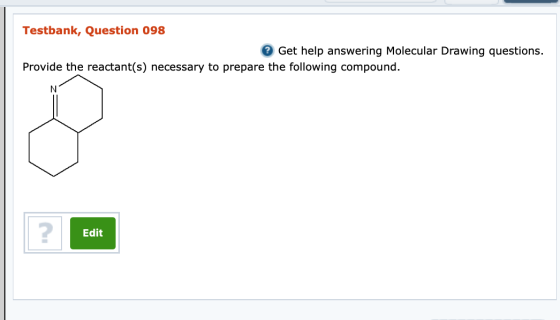 Testbank, Question 098 Get help answering Molecular Drawing questions. Provide the reactant(s) necessary to prepare the follo