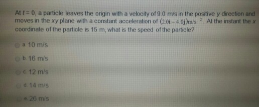 At t = 0, a particle leaves the origin with a velo