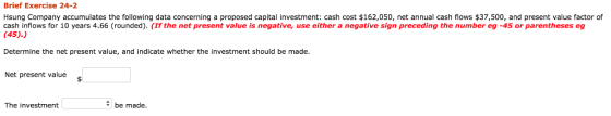 Brief Exercise 24-2 Hsung Company accumulates the following data concerning a proposed capital investment: cash cost $162,050