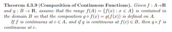 Theorem 4.3.9 (Composition of Continuous Functions). Given f : A R and g: B + R, assume that the range f(A) = {f(): € A} is c