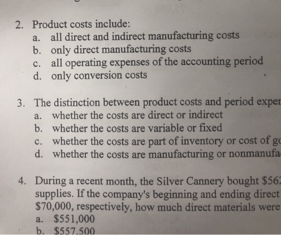 2. Product costs include: a. all direct and indirect manufacturing costs b. only direct manufacturing costs c. all operating