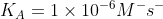 K_A= 1\times 10^{-6} M^-s^-