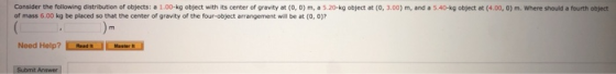 Consider the following distribution of objects: a 1.00-kg object with its center of gravity at (0, 0) m, a 5.20-kg object at