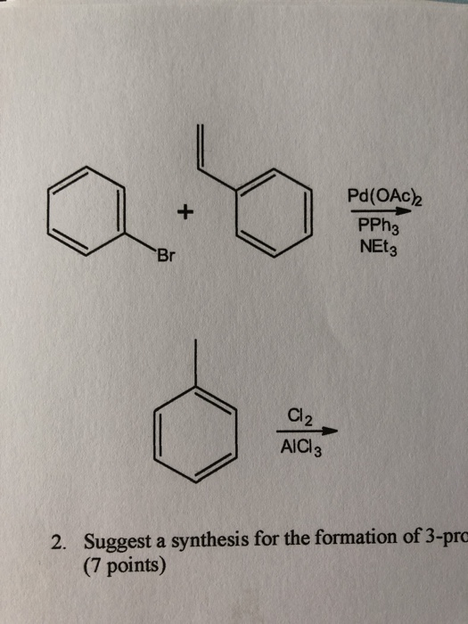 Pd(OAC), PPh3 NEt3 Cl2 AlCl3 2. Suggest a synthesis for the formation of 3-pro (7 points)