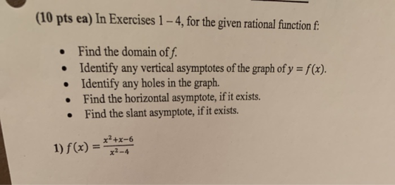 (10 pts ea) In Exercises 1 - 4, for the given rational function f: Find the domain off. Identify any vertical asymptotes of t