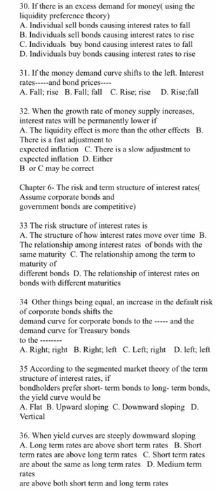 30. If there is an excess demand for money using the liquidity preference theory) A. Individual sell bonds causing interest r