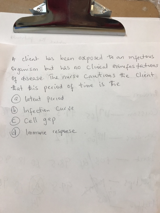 A client has been exposed to an infectous Organism but has no clinical manifestations of disease. The nurse cautions the clie
