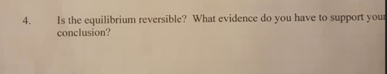 4. Is the equilibrium reversible? What evidence do you have to support you conclusion?