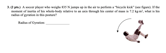 3. (2 pts.) A soccer player who weighs 835 N jumps up in the air to perform a bicycle kick” (see figure). If the moment of i
