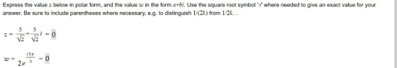 Express the value z below in polar form, and the value w in the form a+bi. Use the square root symbol where needed to give