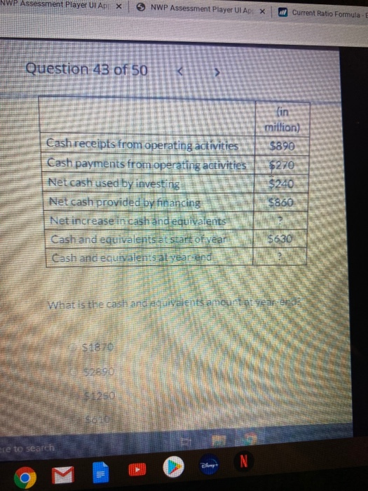 NWP Assessment Player Ul Apr X NWP Assessment Player UI ADIX MI Current Ratio Formula-E Question 43 of 50 lin million) $890 $