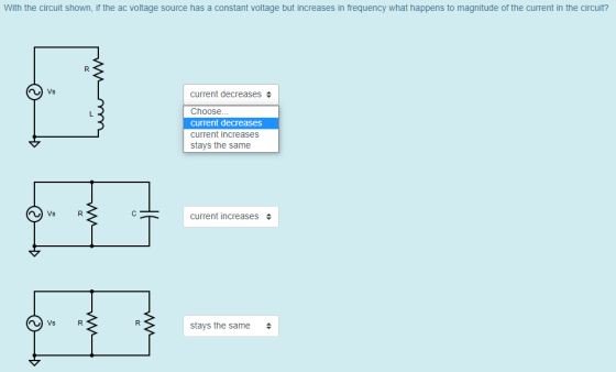 With the circuit shown, if the ac voltage source has a constant voltage but increases in frequency what happens to magnitude