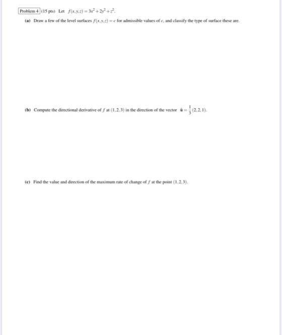 Problem 4 a5 pts) La f(x,y,z) = 3x2+2+2 (a) Draw a few of the level surfaces (4.3.2) = c for admissible values of cand classi