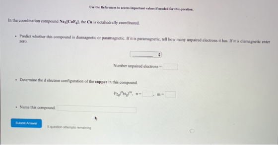 Use the References to access important values if needed for this question. In the coordination compound NazCuFol, the Cu is o