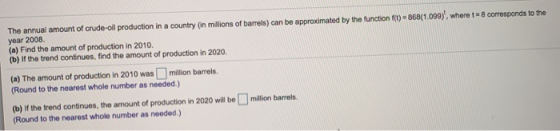 The annual amount of crude oil production in a country (in millions of barrels) can be approximated by the function f(t) = 86