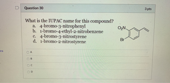 Question 30 3 pts ON What is the IUPAC name for this compound? a. 4-bromo-3-nitrophenyl b. 1-bromo-4-ethyl-2-nitrobenzene c.