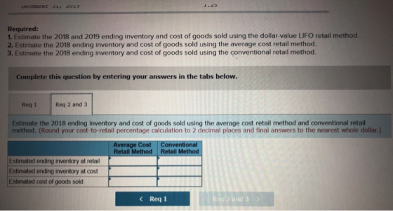 December 31, 2019 Required: 1. Estimate the 2018 and 2019 ending inventory and cost of goods sold using the dollar-value LIFO