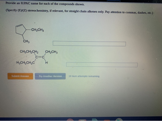 TRetetences Provide an IUPAC name for each of the compounds shown. (Specify (EY(Z) stereochemistry, if relevant for straight