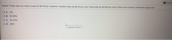 Quote Sweet Treats sells ice cream cones for $4.50 per customer. Variable costs are $2.50 per cone. Foed costs are $2.500 per