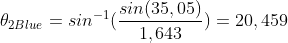 \theta _{2Blue}=sin^{-1}(\frac{sin(35,05)}{1,643})=20,459