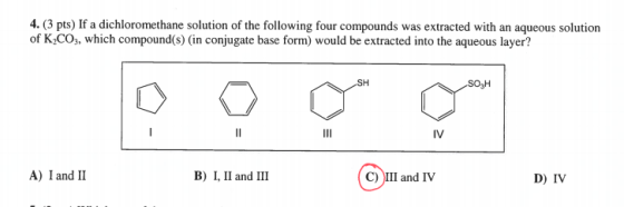 4. (3 pts) If a dichloromethane solution of the following four compounds was extracted with an aqueous solution of K CO3, whi
