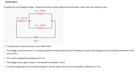 QUESTION 5 Consider the circuit diagram below. Choose the correct answers about the circuit below. More than one may be corre
