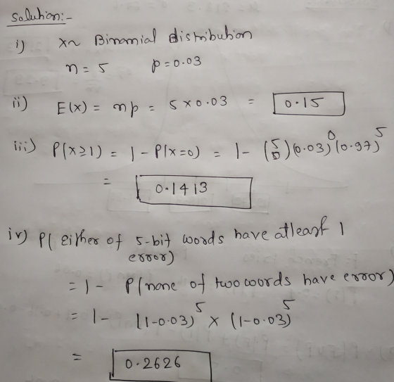 solution:- 1) xn Binomial distribution o n=5 p=0.03 j) = 0.15 Elx) = mp = 5x0.03 iii) P(+21) = 1- P1x=0) = 1- (5) 6.03,90-87)