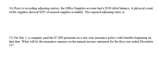 14) Prior to recording adjusting entries, the Office Supplies account had a $500 debit balance. A physical count of the suppl