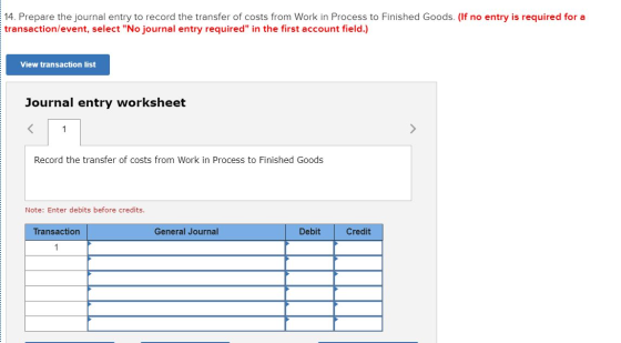14. Prepare the journal entry to record the transfer of costs from Work in Process to Finished Goods. (If no entry is require