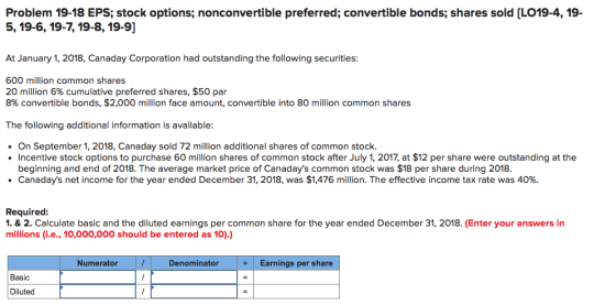Problem 19-18 EPS; stock options; nonconvertible preferred; convertible bonds; shares sold [LO19-4, 19- 5, 19-6, 19-7, 19-8,