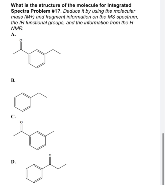 What is the structure of the molecule for Integrated Spectra Problem #1?. Deduce it by using the molecular mass (M+) and frag