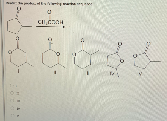 Predict the product of the following reaction sequence. CH3COOH ооооо